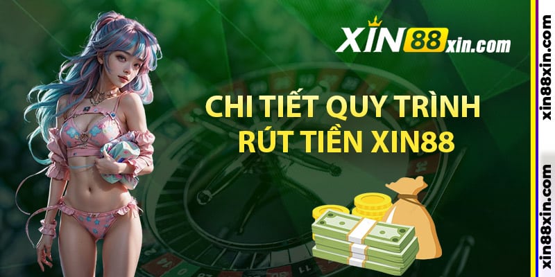 Cách Rút Tiền Xin88 Cực Kỳ Dễ Dàng Và Nhanh Chóng 3 Hướng dẫn chi tiết quy trình rút tiền Xin88