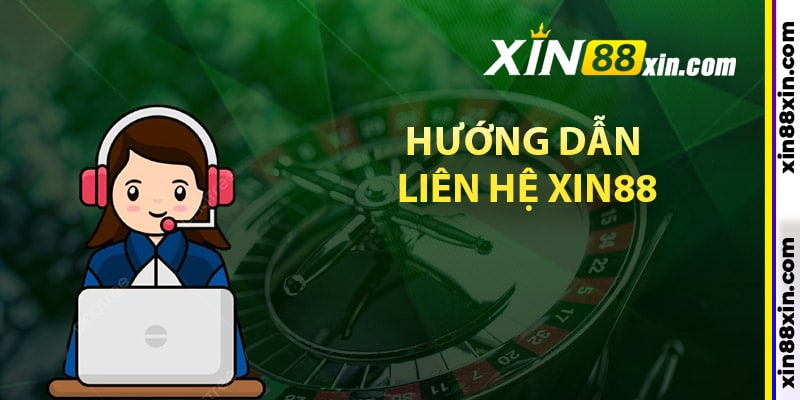Liên Hệ Xin88 – Hỗ Trợ Khách Hàng 24/7 Chuyên Nghiệp 2 Hướng dẫn liên hệ Xin88 chuẩn xác nhất